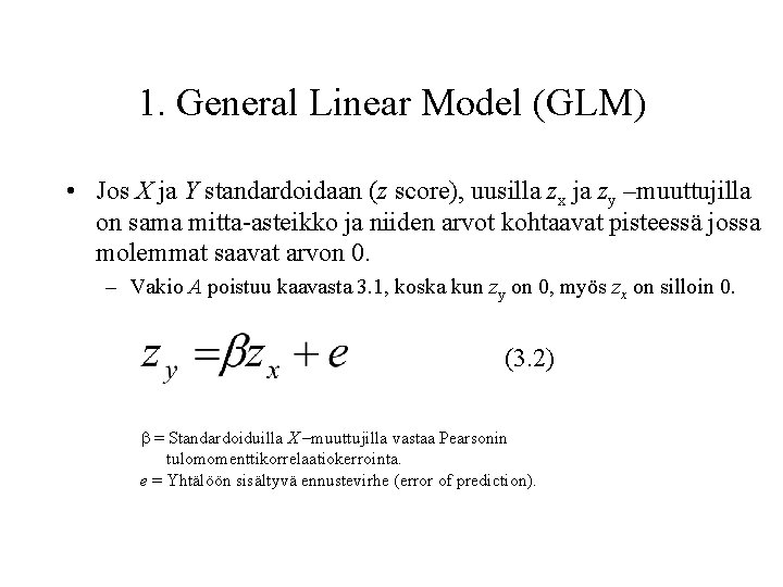 1. General Linear Model (GLM) • Jos X ja Y standardoidaan (z score), uusilla