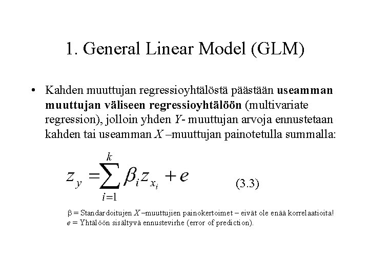 1. General Linear Model (GLM) • Kahden muuttujan regressioyhtälöstä päästään useamman muuttujan väliseen regressioyhtälöön