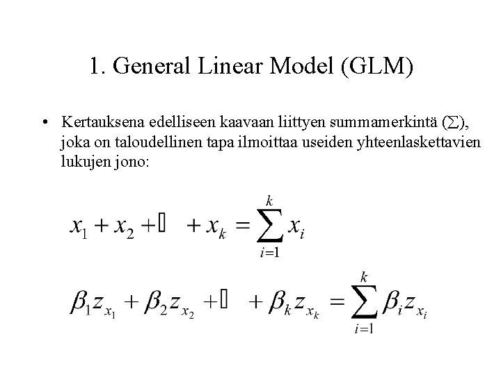 1. General Linear Model (GLM) • Kertauksena edelliseen kaavaan liittyen summamerkintä ( ), joka