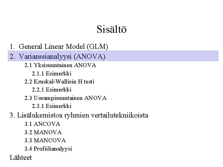 Sisältö 1. General Linear Model (GLM) 2. Varianssianalyysi (ANOVA) 2. 1 Yksisuuntainen ANOVA 2.