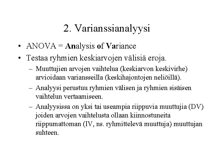 2. Varianssianalyysi • ANOVA = Analysis of Variance • Testaa ryhmien keskiarvojen välisiä eroja.