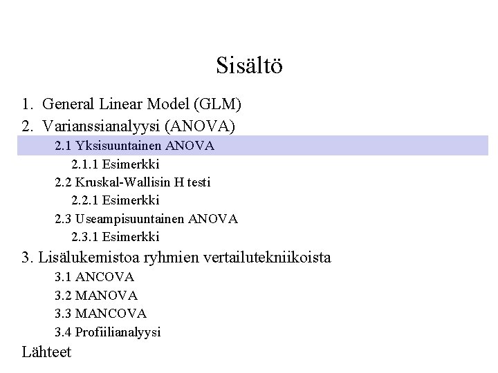 Sisältö 1. General Linear Model (GLM) 2. Varianssianalyysi (ANOVA) 2. 1 Yksisuuntainen ANOVA 2.