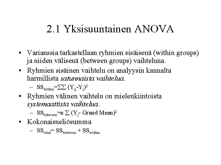 2. 1 Yksisuuntainen ANOVA • Varianssia tarkastellaan ryhmien sisäisenä (within groups) ja niiden välisenä