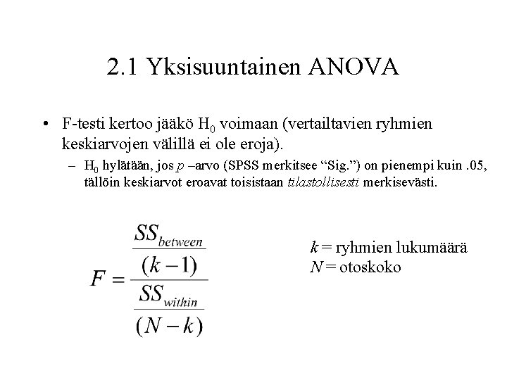 2. 1 Yksisuuntainen ANOVA • F-testi kertoo jääkö H 0 voimaan (vertailtavien ryhmien keskiarvojen