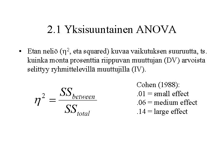 2. 1 Yksisuuntainen ANOVA • Etan neliö ( 2, eta squared) kuvaa vaikutuksen suuruutta,