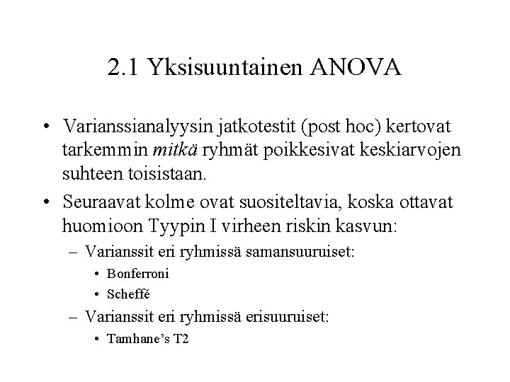 2. 1 Yksisuuntainen ANOVA • Varianssianalyysin jatkotestit (post hoc) kertovat tarkemmin mitkä ryhmät poikkesivat