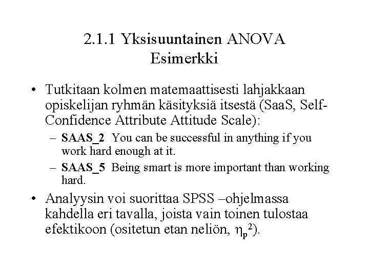 2. 1. 1 Yksisuuntainen ANOVA Esimerkki • Tutkitaan kolmen matemaattisesti lahjakkaan opiskelijan ryhmän käsityksiä