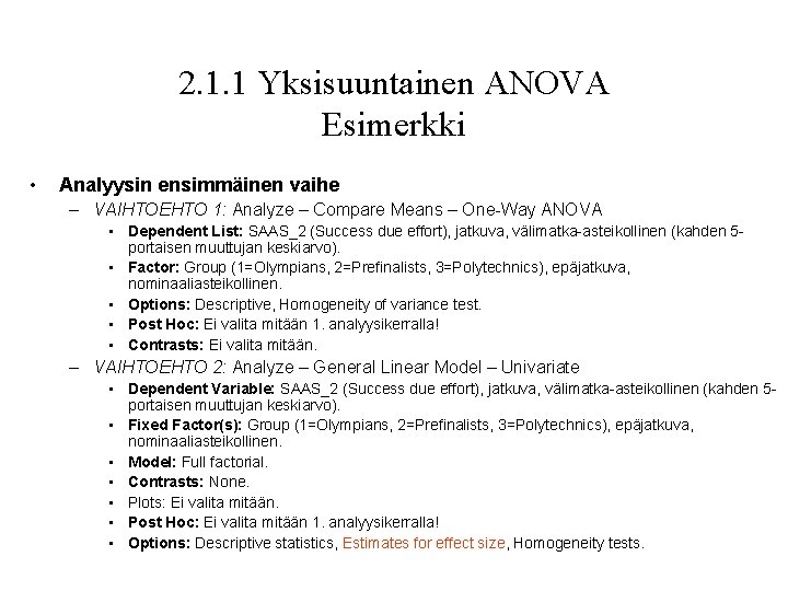 2. 1. 1 Yksisuuntainen ANOVA Esimerkki • Analyysin ensimmäinen vaihe – VAIHTOEHTO 1: Analyze