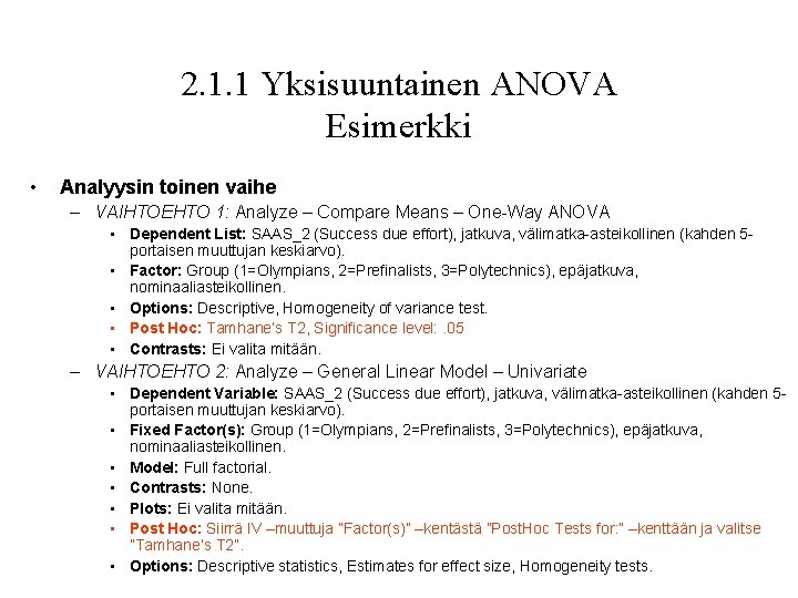 2. 1. 1 Yksisuuntainen ANOVA Esimerkki • Analyysin toinen vaihe – VAIHTOEHTO 1: Analyze