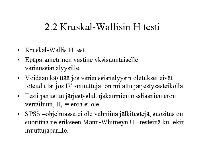 2. 2 Kruskal-Wallisin H testi • Kruskal-Wallis H test • Epäparametrinen vastine yksisuuntaiselle varianssianalyysille.