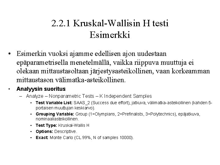 2. 2. 1 Kruskal-Wallisin H testi Esimerkki • Esimerkin vuoksi ajamme edellisen ajon uudestaan