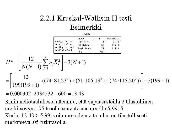 2. 2. 1 Kruskal-Wallisin H testi Esimerkki Khiin neliötaulukosta näemme, että vapausasteilla 2 tilastollinen