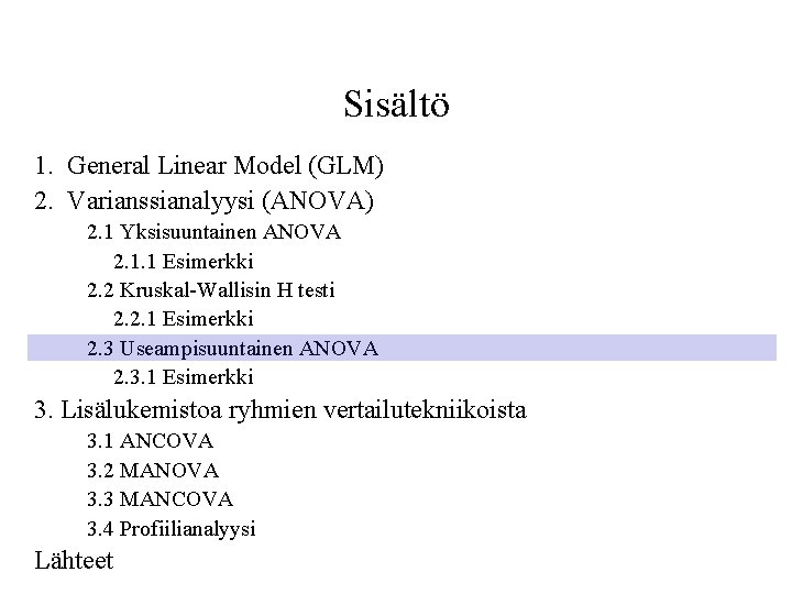 Sisältö 1. General Linear Model (GLM) 2. Varianssianalyysi (ANOVA) 2. 1 Yksisuuntainen ANOVA 2.