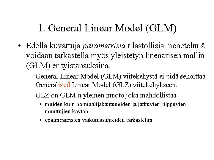 1. General Linear Model (GLM) • Edellä kuvattuja parametrisia tilastollisia menetelmiä voidaan tarkastella myös