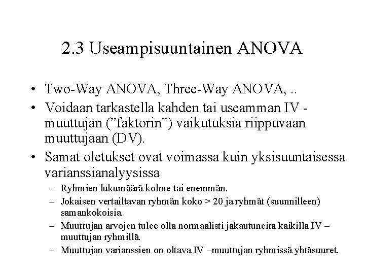 2. 3 Useampisuuntainen ANOVA • Two-Way ANOVA, Three-Way ANOVA, . . • Voidaan tarkastella