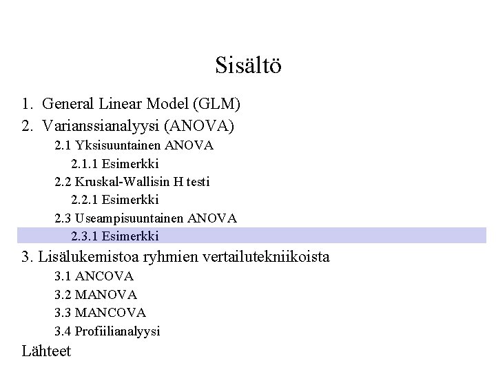 Sisältö 1. General Linear Model (GLM) 2. Varianssianalyysi (ANOVA) 2. 1 Yksisuuntainen ANOVA 2.