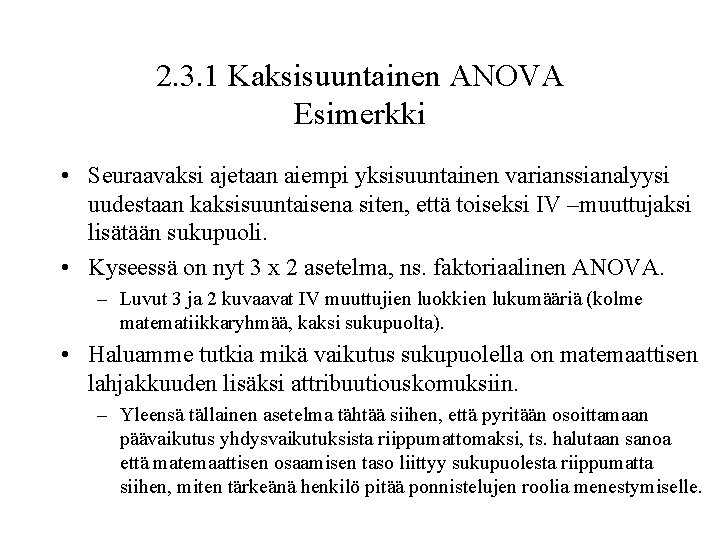 2. 3. 1 Kaksisuuntainen ANOVA Esimerkki • Seuraavaksi ajetaan aiempi yksisuuntainen varianssianalyysi uudestaan kaksisuuntaisena