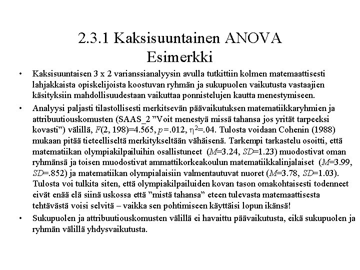 2. 3. 1 Kaksisuuntainen ANOVA Esimerkki • • • Kaksisuuntaisen 3 x 2 varianssianalyysin