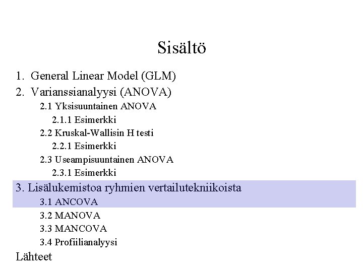 Sisältö 1. General Linear Model (GLM) 2. Varianssianalyysi (ANOVA) 2. 1 Yksisuuntainen ANOVA 2.