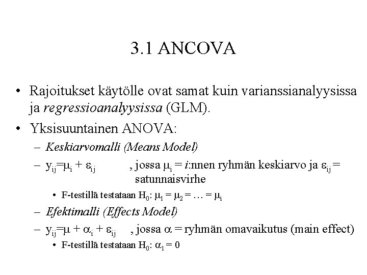 3. 1 ANCOVA • Rajoitukset käytölle ovat samat kuin varianssianalyysissa ja regressioanalyysissa (GLM). •