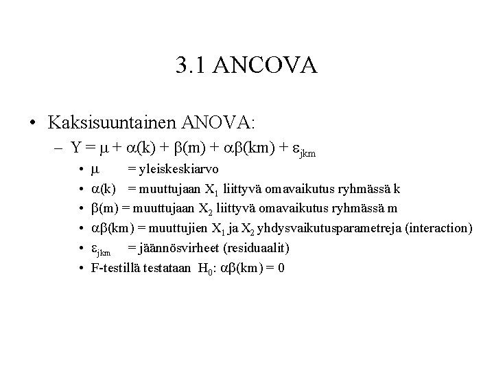 3. 1 ANCOVA • Kaksisuuntainen ANOVA: – Y = + (k) + (m) +