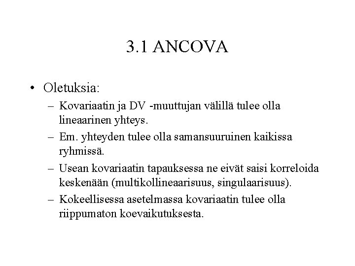 3. 1 ANCOVA • Oletuksia: – Kovariaatin ja DV -muuttujan välillä tulee olla lineaarinen