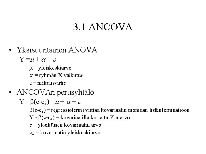 3. 1 ANCOVA • Yksisuuntainen ANOVA Y = + + = yleiskeskiarvo = ryhmän