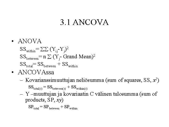 3. 1 ANCOVA • ANOVA SSwithin= (Yij-Yj)2 SSbetween= n (Yj- Grand Mean)2 SStotal= SSbetween