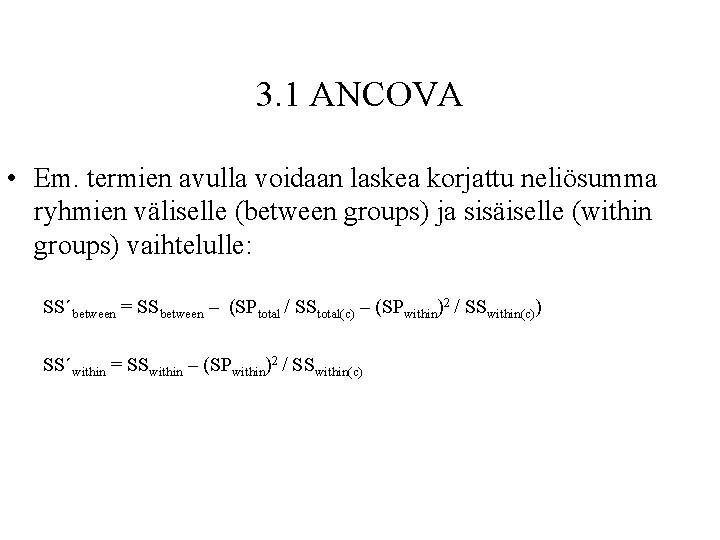 3. 1 ANCOVA • Em. termien avulla voidaan laskea korjattu neliösumma ryhmien väliselle (between