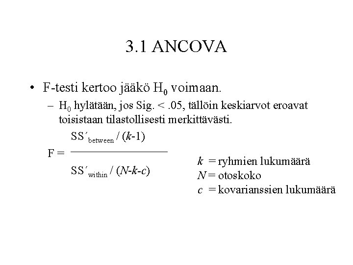 3. 1 ANCOVA • F-testi kertoo jääkö H 0 voimaan. – H 0 hylätään,