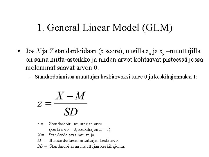 1. General Linear Model (GLM) • Jos X ja Y standardoidaan (z score), uusilla