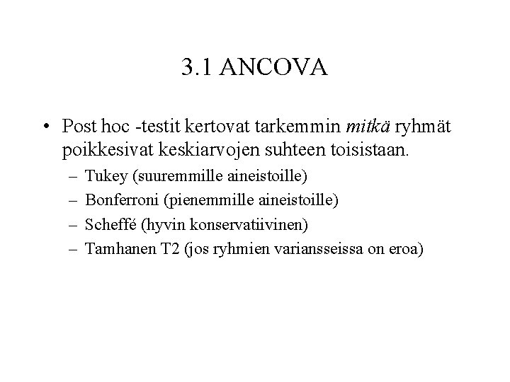 3. 1 ANCOVA • Post hoc -testit kertovat tarkemmin mitkä ryhmät poikkesivat keskiarvojen suhteen