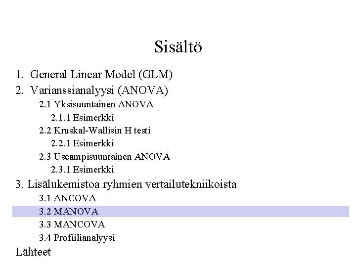 Sisältö 1. General Linear Model (GLM) 2. Varianssianalyysi (ANOVA) 2. 1 Yksisuuntainen ANOVA 2.