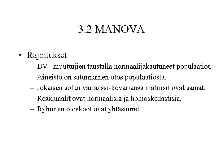 3. 2 MANOVA • Rajoitukset – – – DV –muuttujien taustalla normaalijakautuneet populaatiot. Aineisto