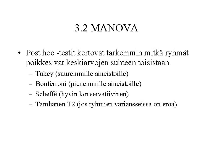 3. 2 MANOVA • Post hoc -testit kertovat tarkemmin mitkä ryhmät poikkesivat keskiarvojen suhteen