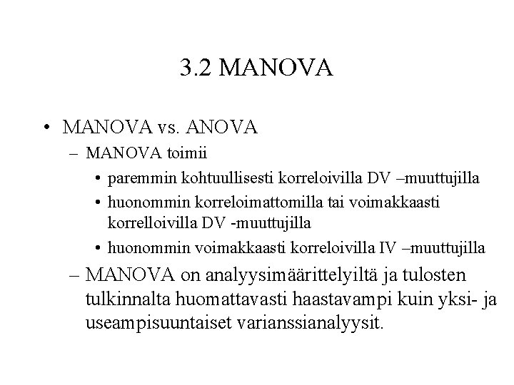 3. 2 MANOVA • MANOVA vs. ANOVA – MANOVA toimii • paremmin kohtuullisesti korreloivilla