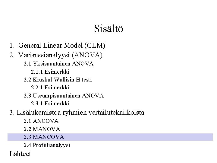 Sisältö 1. General Linear Model (GLM) 2. Varianssianalyysi (ANOVA) 2. 1 Yksisuuntainen ANOVA 2.