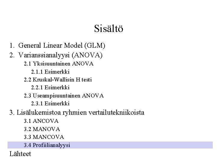 Sisältö 1. General Linear Model (GLM) 2. Varianssianalyysi (ANOVA) 2. 1 Yksisuuntainen ANOVA 2.