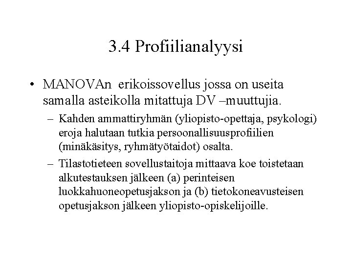 3. 4 Profiilianalyysi • MANOVAn erikoissovellus jossa on useita samalla asteikolla mitattuja DV –muuttujia.