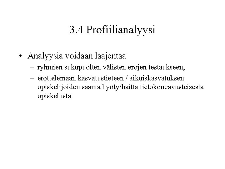 3. 4 Profiilianalyysi • Analyysia voidaan laajentaa – ryhmien sukupuolten välisten erojen testaukseen, –