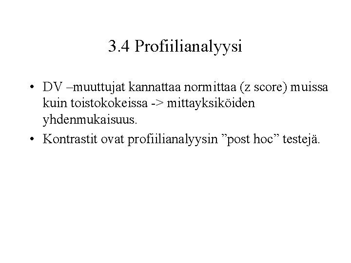 3. 4 Profiilianalyysi • DV –muuttujat kannattaa normittaa (z score) muissa kuin toistokokeissa ->