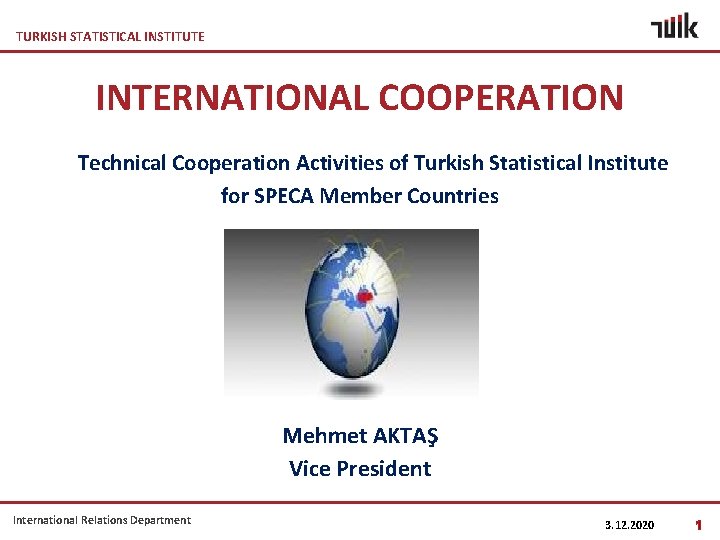 TURKISH STATISTICAL INSTITUTE INTERNATIONAL COOPERATION Technical Cooperation Activities of Turkish Statistical Institute for SPECA