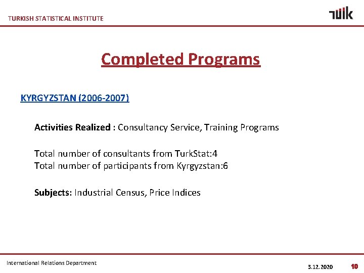 TURKISH STATISTICAL INSTITUTE Completed Programs KYRGYZSTAN (2006 -2007) Activities Realized : Consultancy Service, Training
