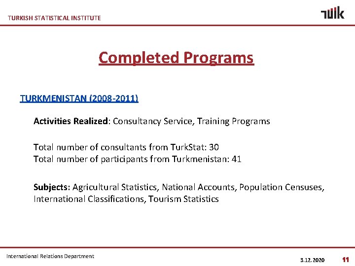 TURKISH STATISTICAL INSTITUTE Completed Programs TURKMENISTAN (2008 -2011) Activities Realized: Consultancy Service, Training Programs