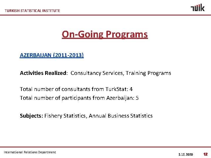 TURKISH STATISTICAL INSTITUTE On-Going Programs AZERBAIJAN (2011 -2013) Activities Realized: Consultancy Services, Training Programs