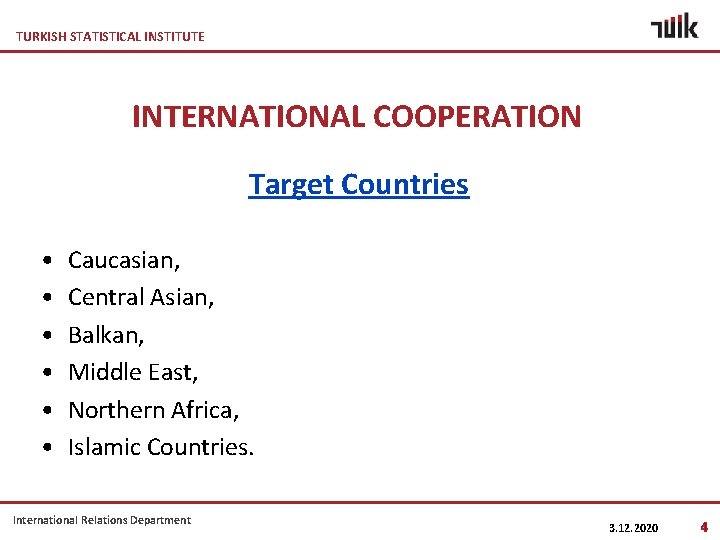 TURKISH STATISTICAL INSTITUTE INTERNATIONAL COOPERATION Target Countries • • • Caucasian, Central Asian, Balkan,