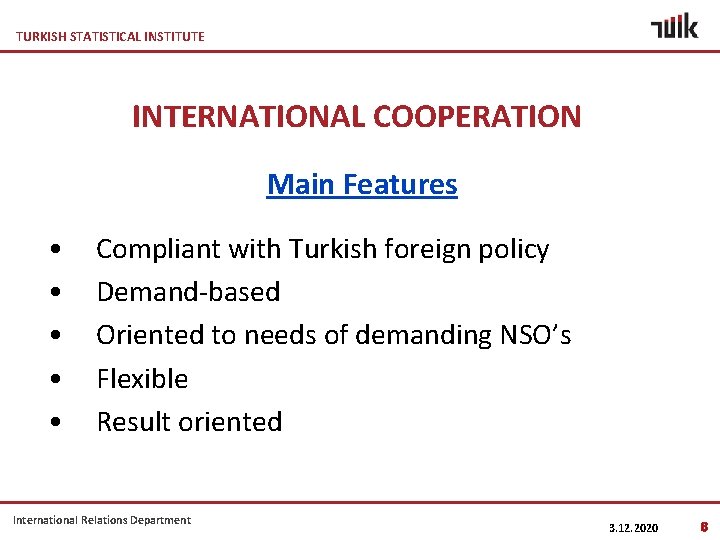 TURKISH STATISTICAL INSTITUTE INTERNATIONAL COOPERATION Main Features • • • Compliant with Turkish foreign