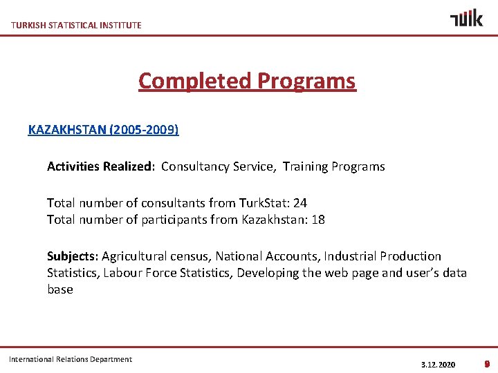 TURKISH STATISTICAL INSTITUTE Completed Programs KAZAKHSTAN (2005 -2009) Activities Realized: Consultancy Service, Training Programs