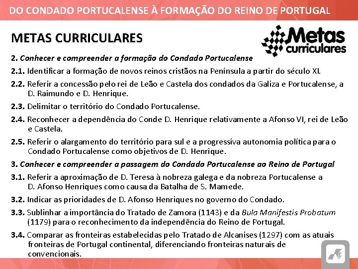 DO CONDADO PORTUCALENSE À FORMAÇÃO DO REINO DE PORTUGAL METAS CURRICULARES 2. Conhecer e
