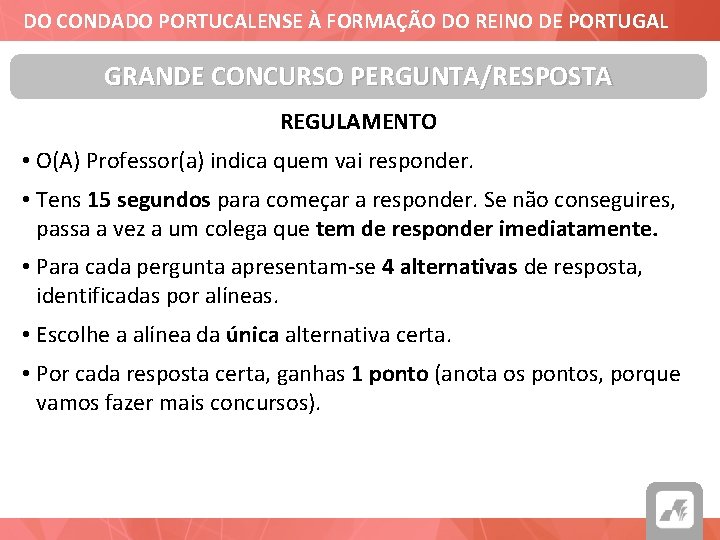 DO CONDADO PORTUCALENSE À FORMAÇÃO DO REINO DE PORTUGAL GRANDE CONCURSO PERGUNTA/RESPOSTA REGULAMENTO •
